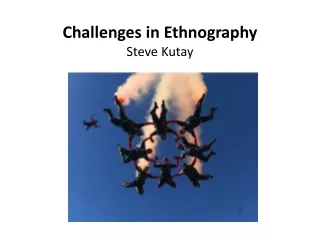 Challenges in Ethnography Steve Kutay