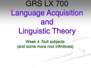 GRS LX 700 Language Acquisition and Linguistic Theory