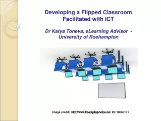 Developing a Flipped Classroom  Facilitated with ICT Dr  Katya Toneva , eLearning Advisor  -