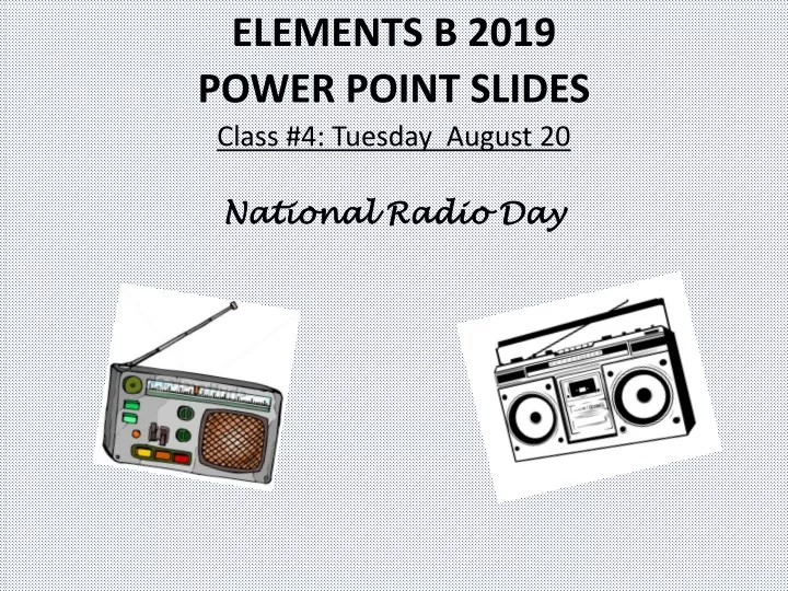 elements b 2019 power point slides class 4 tuesday august 20 national radio day