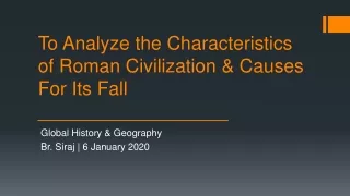To Analyze the Characteristics of Roman Civilization &amp; Causes For Its Fall __________________