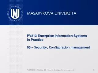 PV213 Enterprise Information Systems in Practice 0 5  –  Security, Configuration management