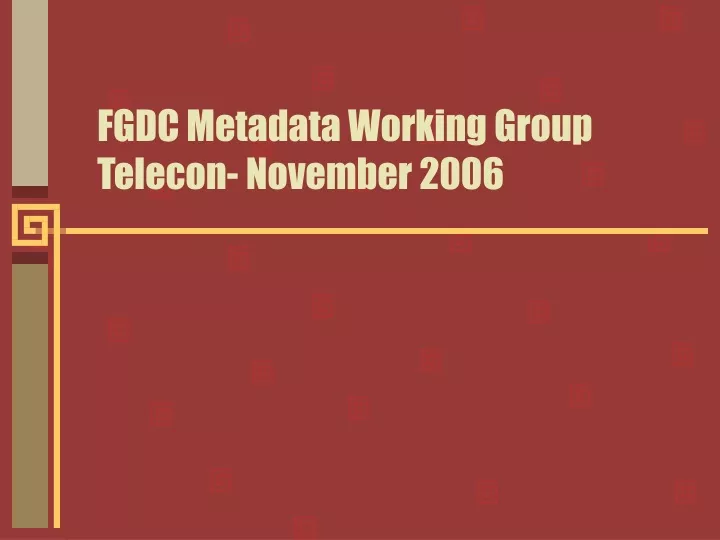 fgdc metadata working group telecon november 2006