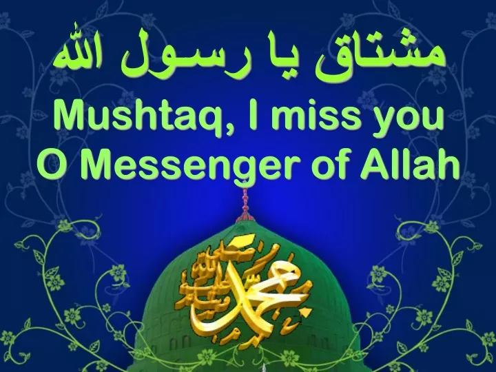mushtaq i miss you o messenger of allah