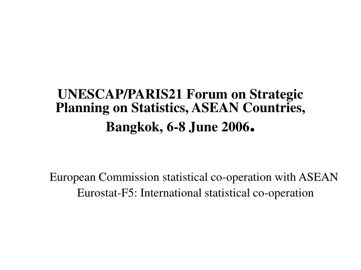 unescap paris21 forum on strategic planning on statistics asean countries bangkok 6 8 june 2006