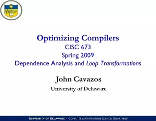Optimizing Compilers CISC 673 Spring 2009 Dependence Analysis and  Loop Transformations