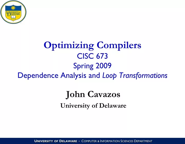 optimizing compilers cisc 673 spring 2009 dependence analysis and loop transformations