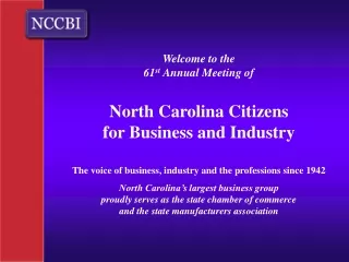 Welcome to the  61 st  Annual Meeting of North Carolina Citizens  for Business and Industry