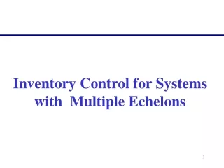 Inventory Control for Systems with  Multiple Echelons