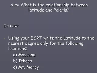 Aim: What is the relationship between latitude and Polaris? Do now: