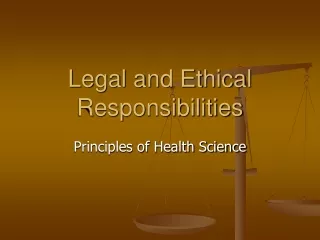 Legal and Ethical Responsibilities