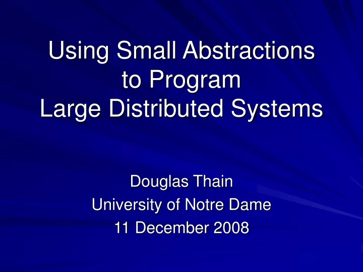 using small abstractions to program large distributed systems