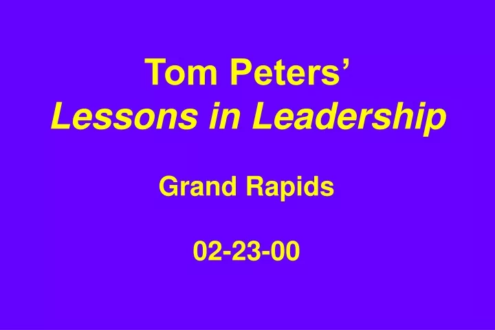 tom peters lessons in leadership grand rapids 02 23 00