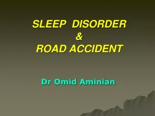 SLEEP  DISORDER &amp; ROAD ACCIDENT