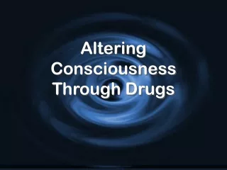 Altering Consciousness Through Drugs