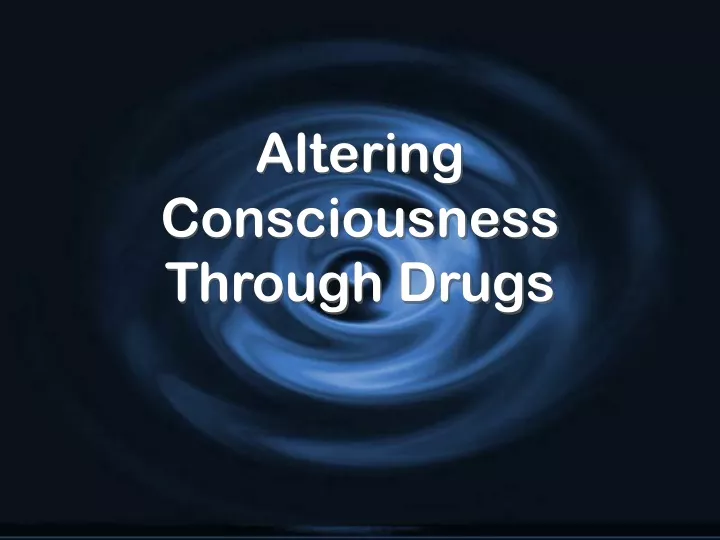 altering consciousness through drugs
