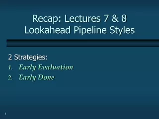 Recap: Lectures 7 &amp; 8 Lookahead Pipeline Styles