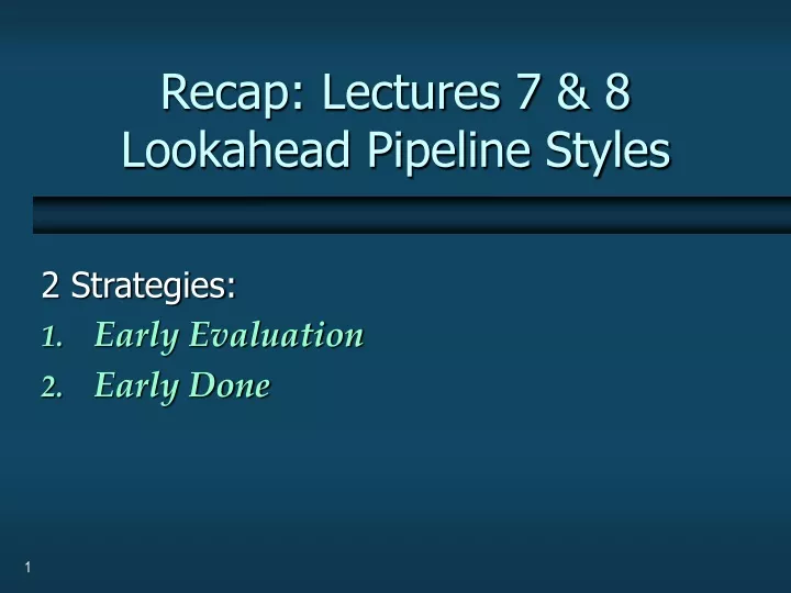 recap lectures 7 8 lookahead pipeline styles