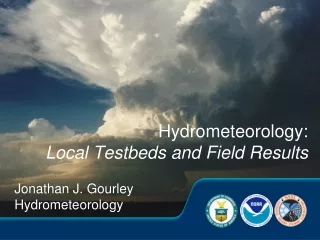 Hydrometeorology:  Local Testbeds and Field Results