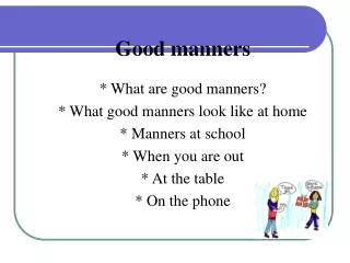 Good manners     * What are good manners?     * What good manners look like at home