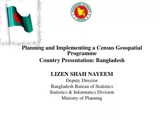 Planning and Implementing a Census Geospatial Programme Country Presentation: Bangladesh