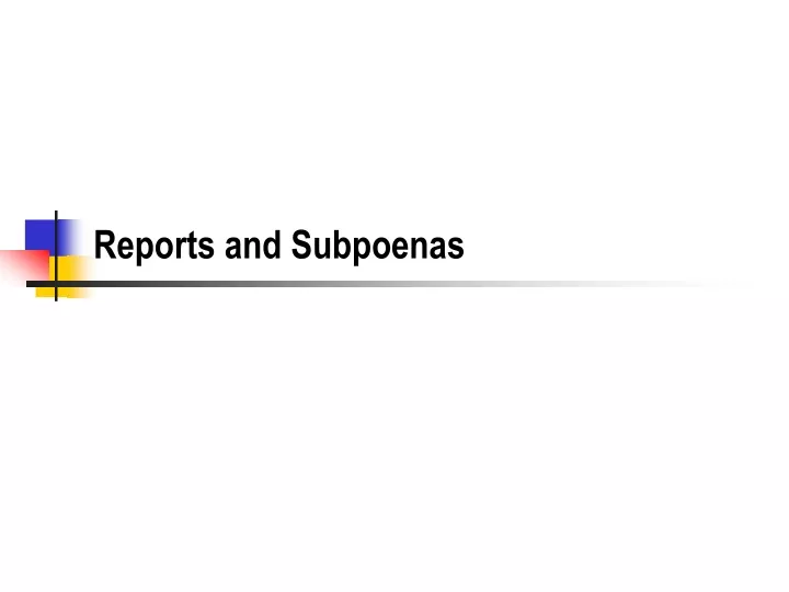 reports and subpoenas
