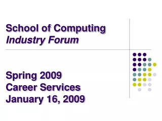 School of Computing Industry Forum Spring 2009 Career Services  January 16, 2009