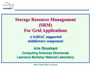 Storage Resource Management (SRM) For Grid Applications A SciDAC supported middleware component