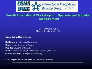 Fourth International Workshop on  Space-based Snowfall Measurement 24 – 26 April 2013