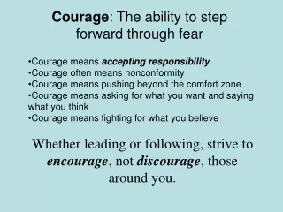Courage :  The ability to step forward through fear