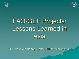 FAO-GEF Projects: Lessons Learned in Asia  GEF Asia Workshop,Hanoi, 10-12 March 2010