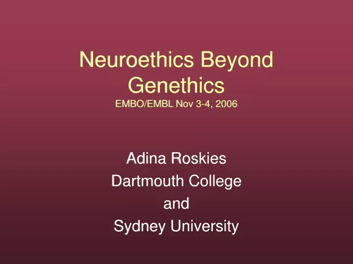 neuroethics beyond genethics embo embl nov 3 4 2006