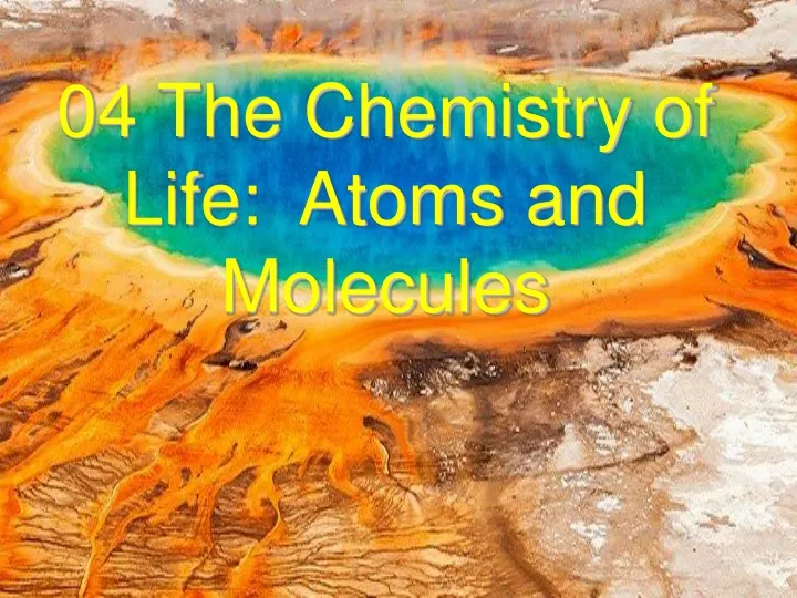 04 the chemistry of life atoms and molecules