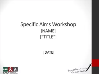 Specific Aims Workshop [NAME ] [“TITLE”]