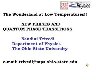 The Wonderland at Low Temperatures!! 		NEW PHASES AND  QUANTUM PHASE TRANSITIONS