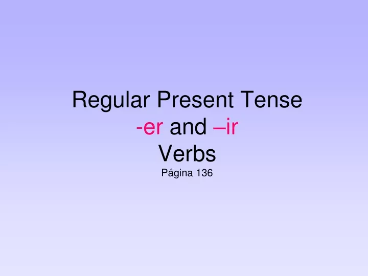 regular present tense er and ir verbs p gina 136