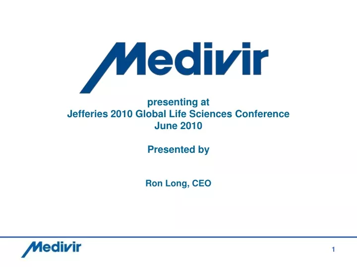 presenting at jefferies 2010 global life sciences conference june 2010 presented by ron long ceo