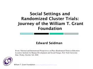 Social Settings and Randomized Cluster Trials:  Journey of the William T. Grant Foundation
