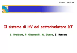 Il sistema di HV del sottorivelatore DT  S. Braibant, P. Giacomelli, M. Giunta , E. Borsato