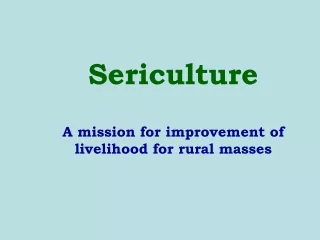 Sericulture A mission for improvement of livelihood for rural masses