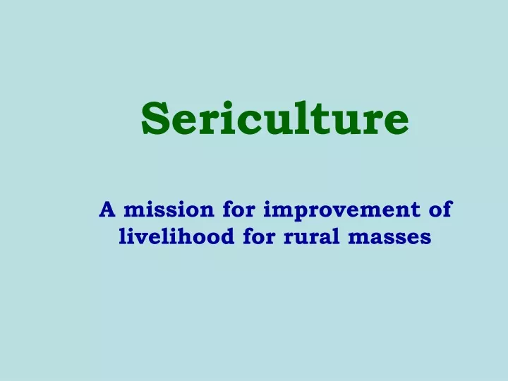 sericulture a mission for improvement of livelihood for rural masses