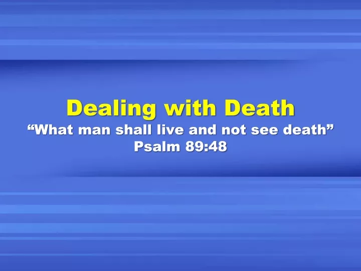 dealing with death what man shall live and not see death psalm 89 48