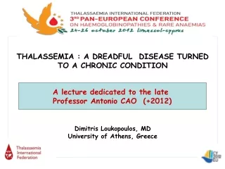THALASSEMIA : A DREADFUL  DISEASE TURNED TO A CHRONIC CONDITION Dimitris Loukopoulos, MD