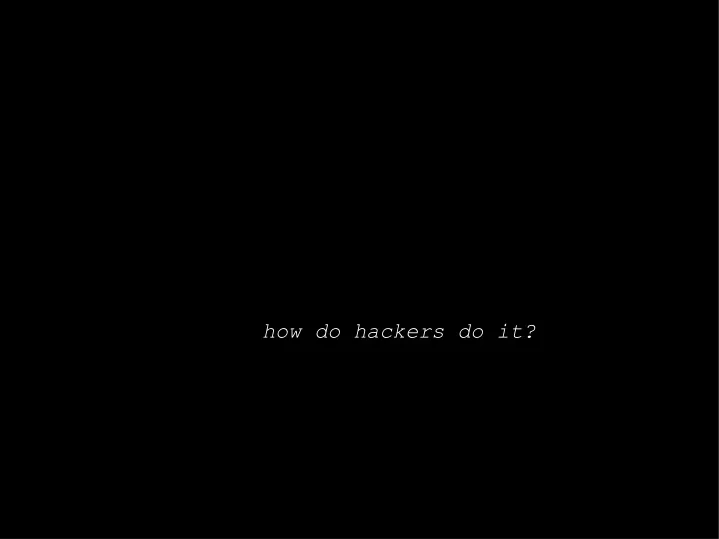 how do hackers do it
