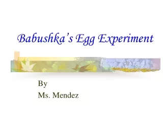 Babushka’s Egg Experiment