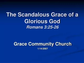 The Scandalous Grace of a Glorious God Romans 3:25-26