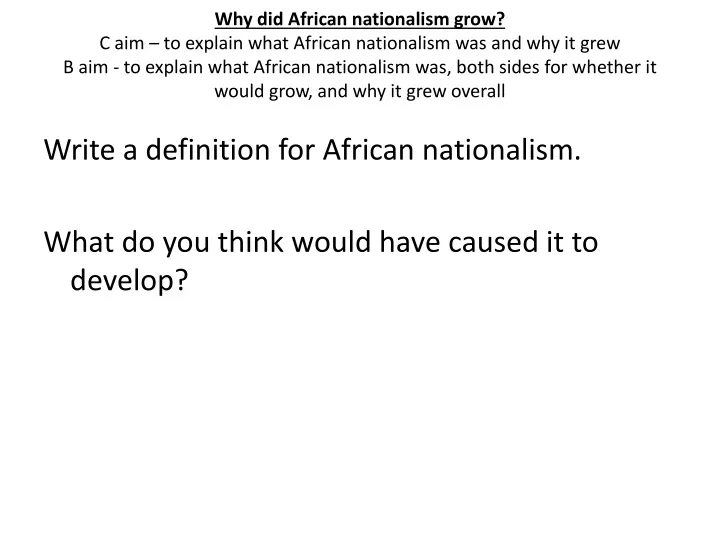 why did african nationalism grow c aim to explain