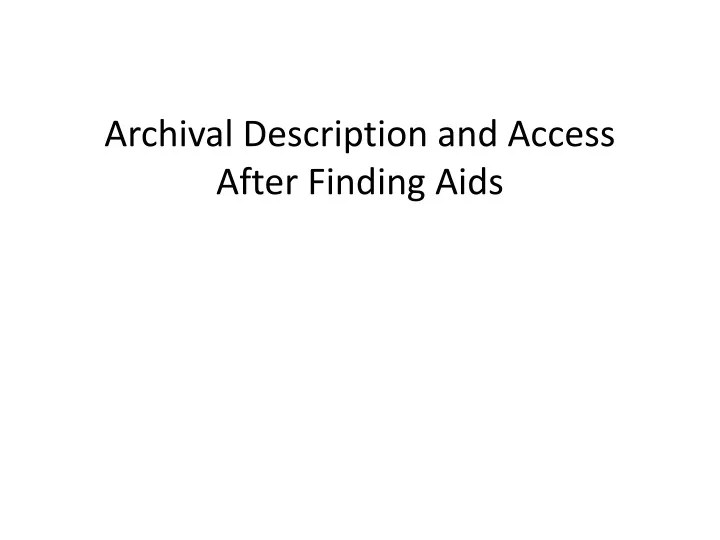 archival description and access after finding aids