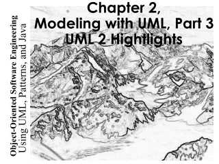 Chapter 2, Modeling with UML, Part 3 UML 2 Hightlights