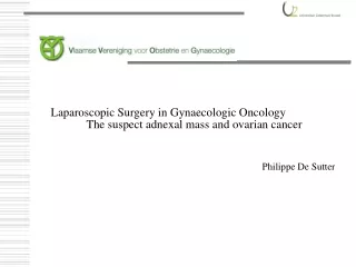 Laparoscop ic Surgery in Gynaecologic Oncology 	The suspect adnexal mass and ovarian cancer
